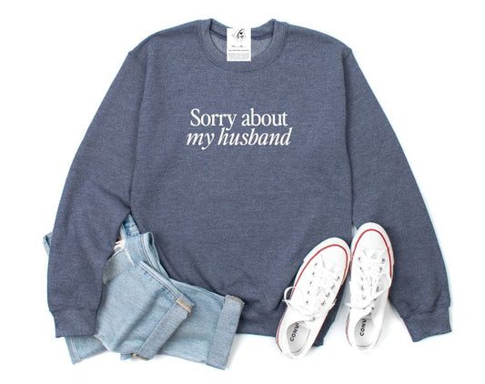 Sorry About My Husband Crewneck